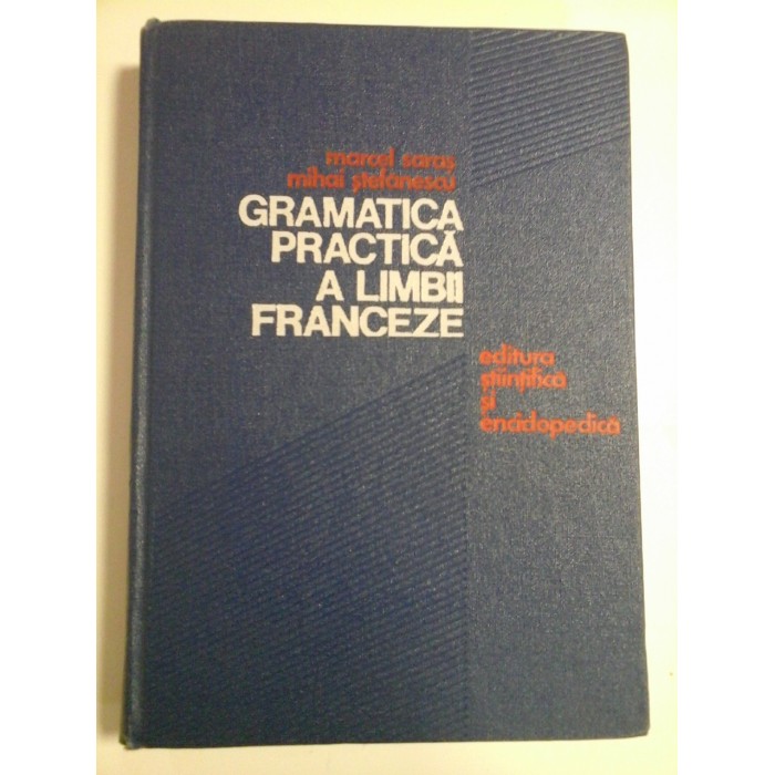 GRAMATICA PRACTICA A LIMBII FRANCEZE  -  MARCEL SARAS MIHAI STEFANESCU 